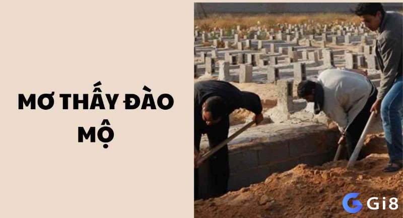 Mơ thấy đào mộ thường khiến chủ mơ cảm thấy sợ hãi