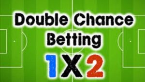 Kèo double chance - Cách chơi và kinh nghiệm luôn thắng