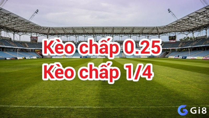 Trong kèo Châu Á thì có kèo 0.25 khá phổ biến trên bàn cược