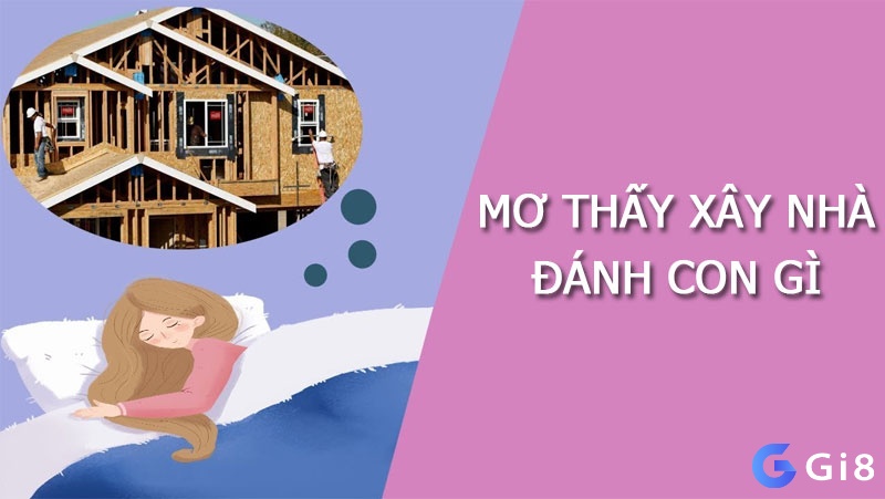 Giải mã giấc mơ thấy xây nhà mới chính là cơ hội làm giàu