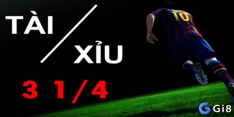 Kèo tài xỉu 3 3.5 (tài xỉu 3 ¼) là gì trong cá độ bóng đá? 